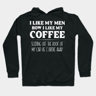 I Like My Men How I Like My Coffee - Funny Coffee Lover Quote Hoodie