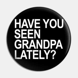 Have you seen grandpa lately? Pin