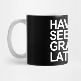 Have you seen grandpa lately? Mug