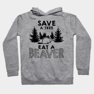 Save A Tree Eat A Beaver Funny Environmental Pun Hoodie