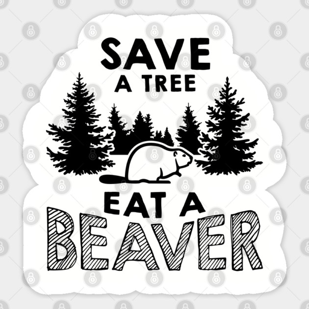 Save A Tree Eat A Beaver Funny Environmental Pun Sticker by Anticorporati