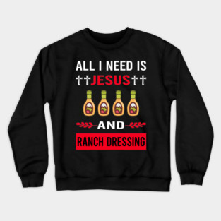 I Need Jesus Ranch Dressing Crewneck Sweatshirt