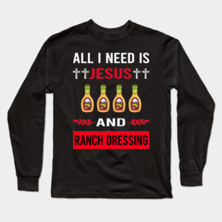 I Need Jesus Ranch Dressing Long Sleeve T-Shirt