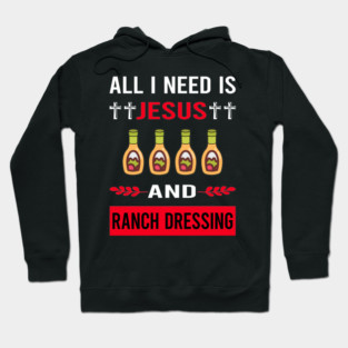 I Need Jesus Ranch Dressing Hoodie