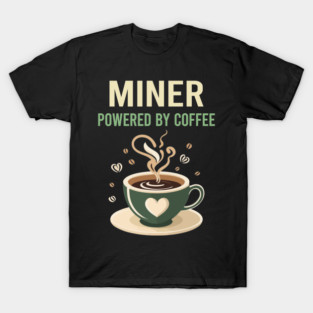 Powered By Coffee Miner T-Shirt