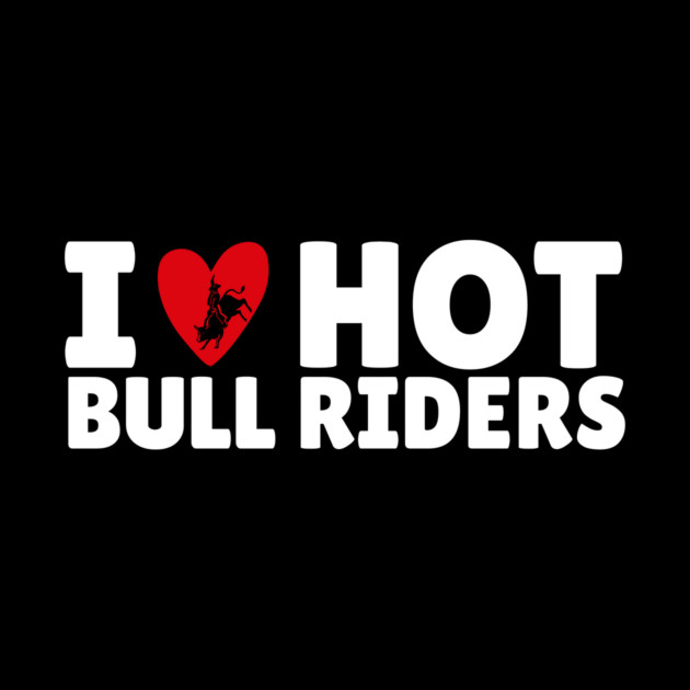 I Love Heart Bull Riders by The WYLD Tribe