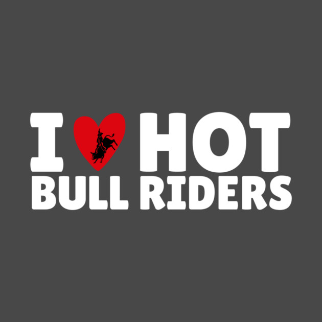I Love Heart Bull Riders by The WYLD Tribe