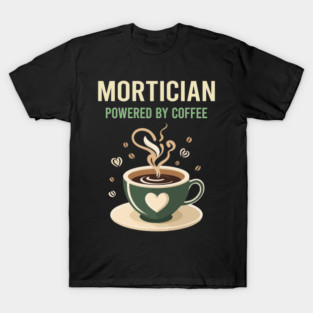 Powered By Coffee Mortician T-Shirt