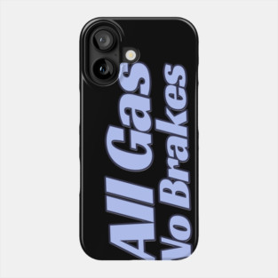 All Gas No Brakes Phone Case