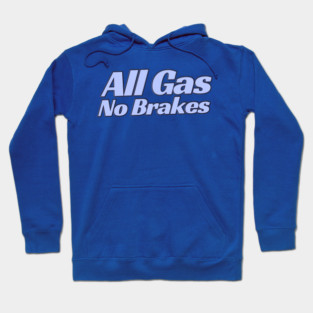 All Gas No Brakes Hoodie