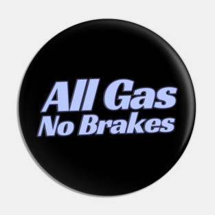 All Gas No Brakes Pin