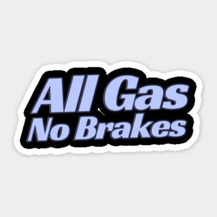 All Gas No Brakes Sticker