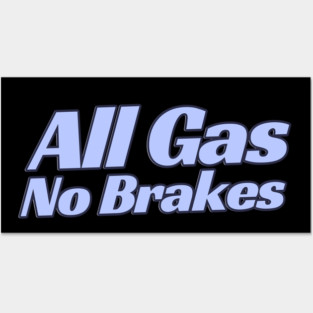 All Gas No Brakes Posters and Art