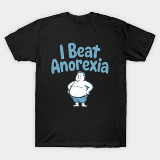 I Beat Anorexia T-Shirt