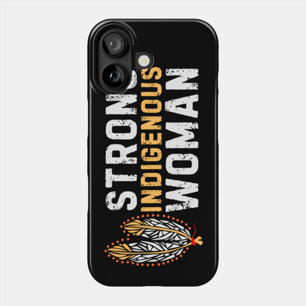 Indigenous Strong Women Phone Case by The WYLD Tribe