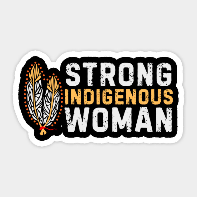 Indigenous Strong Women Sticker by The WYLD Tribe