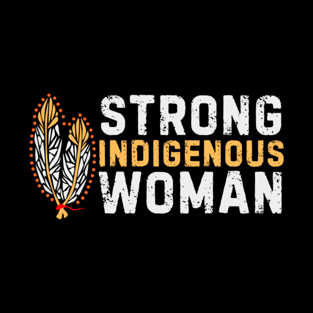 Indigenous Strong Women by The WYLD Tribe