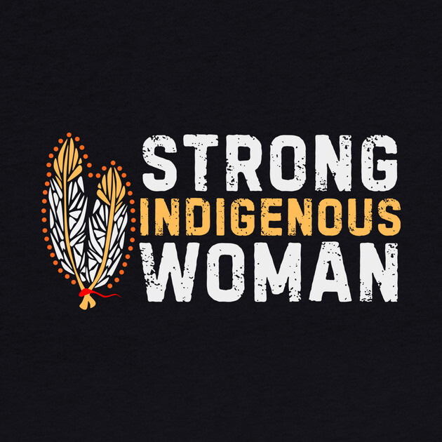 Indigenous Strong Women by The WYLD Tribe
