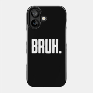 Bruh. Phone Case