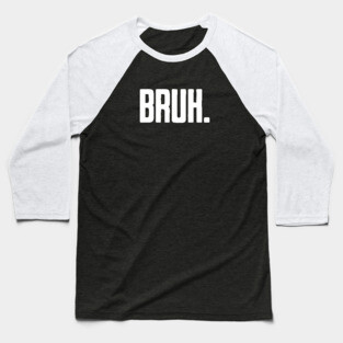 Bruh. Baseball T-Shirt