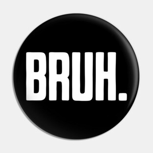 Bruh. Pin