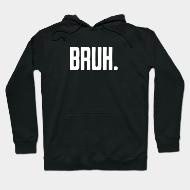 Bruh. Hoodie by UrbanLifeApparel