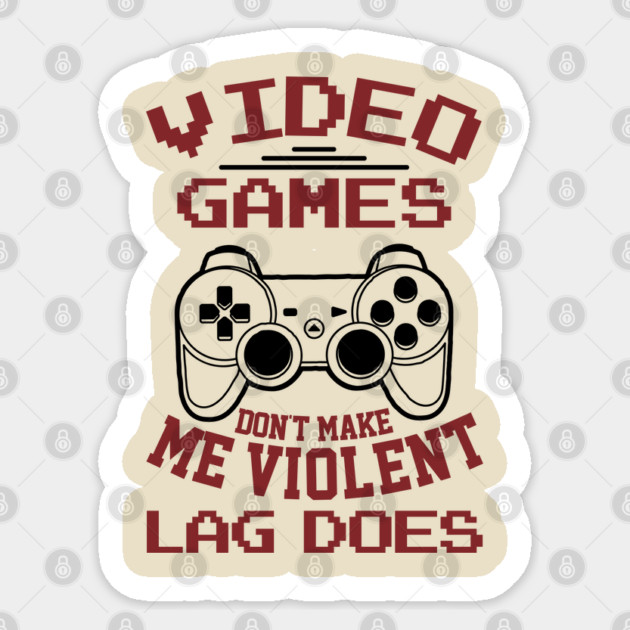 Video Games Don't Make Me Violent Lag Does Sticker by Anticorporati