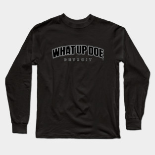 What Up Doe Long Sleeve T-Shirt