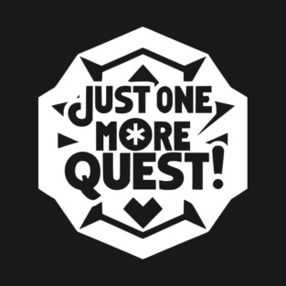 Just One More Quest T-Shirt