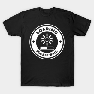 Loading Please Wait T-Shirt