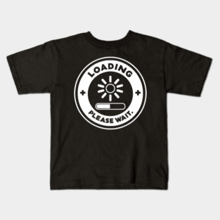 Loading Please Wait Kids T-Shirt