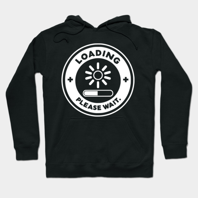 Loading Please Wait Hoodie by Frank Ring
