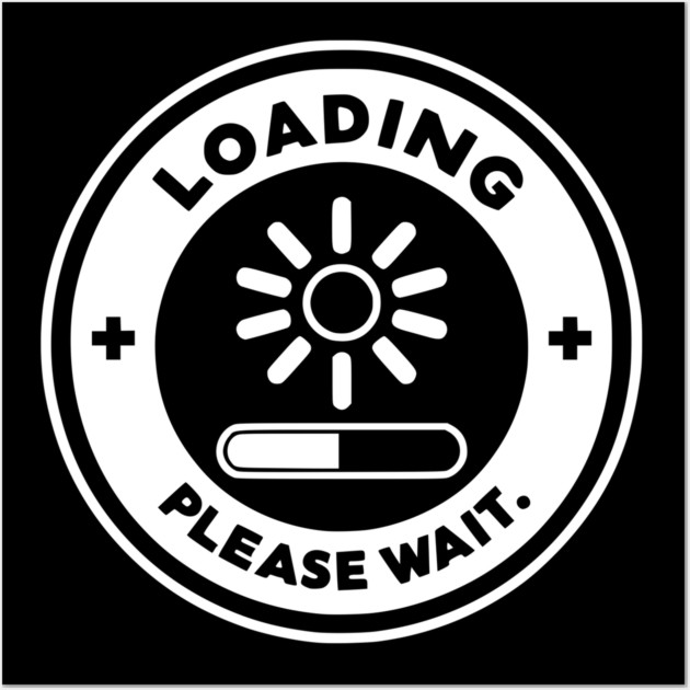 Loading Please Wait Wall Art by Frank Ring