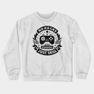 No Hacks Just Skill Crewneck Sweatshirt