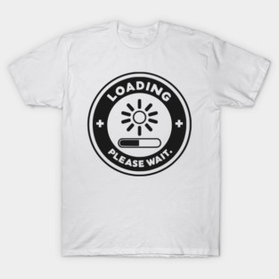 Loading Please Wait T-Shirt