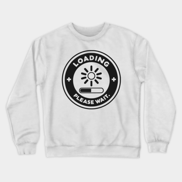 Loading Please Wait Crewneck Sweatshirt by Frank Ring