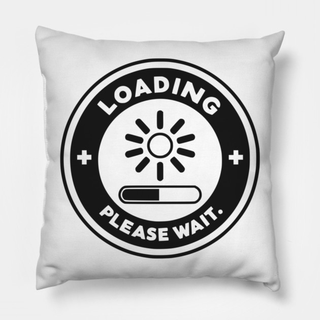 Loading Please Wait Pillow by Frank Ring