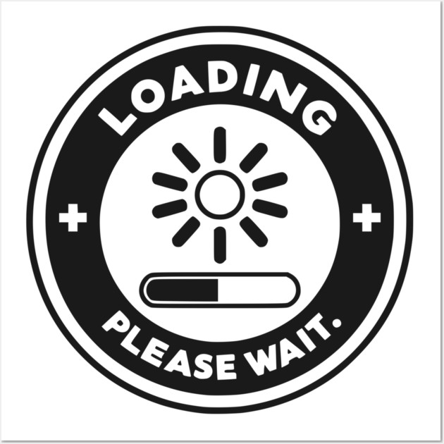 Loading Please Wait Wall Art by Frank Ring