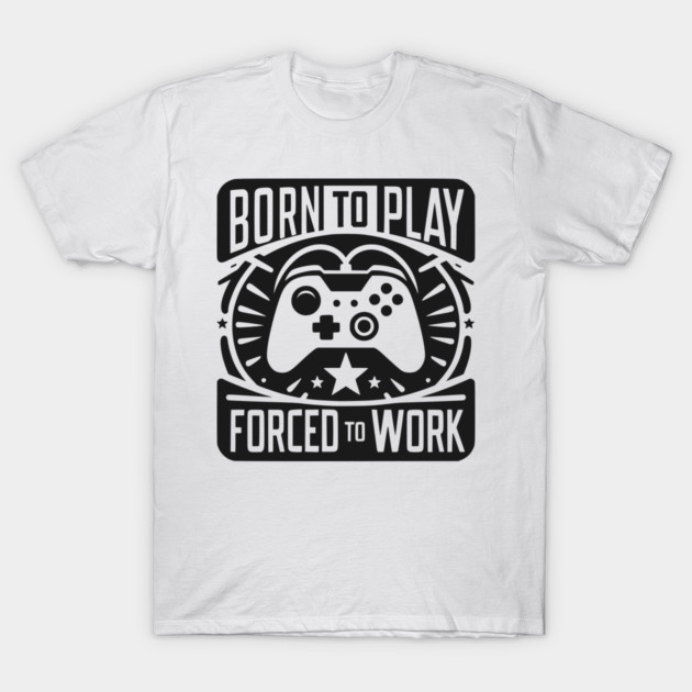 Born to Play Forced to Work T-Shirt by Frank Ring