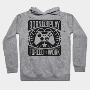 Born to Play Forced to Work Hoodie