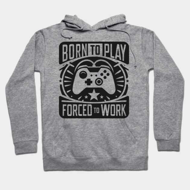Born to Play Forced to Work Hoodie by Frank Ring