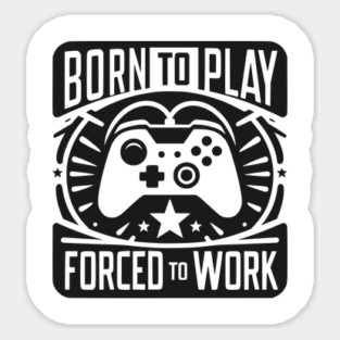 Born to Play Forced to Work Magnet