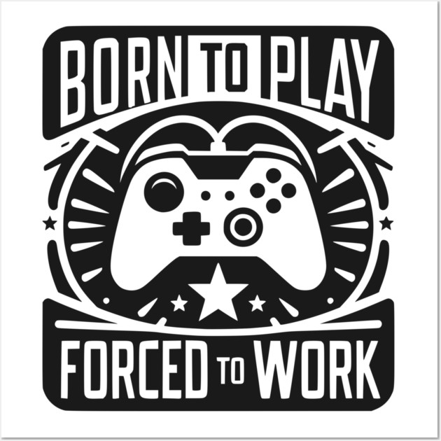 Born to Play Forced to Work Wall Art by Frank Ring