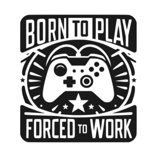 Born to Play Forced to Work T-Shirt