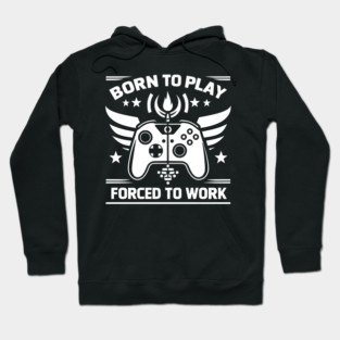 Born to Play Forced to Work Hoodie