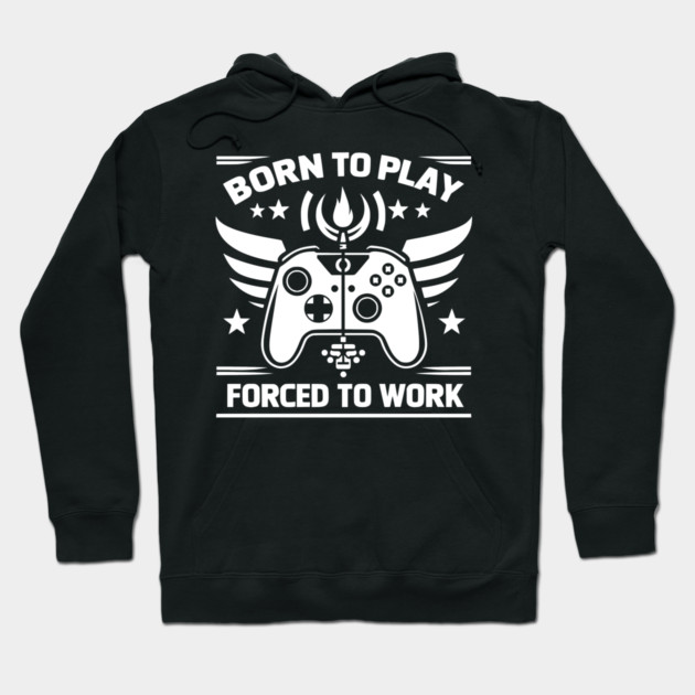Born to Play Forced to Work Hoodie by Frank Ring