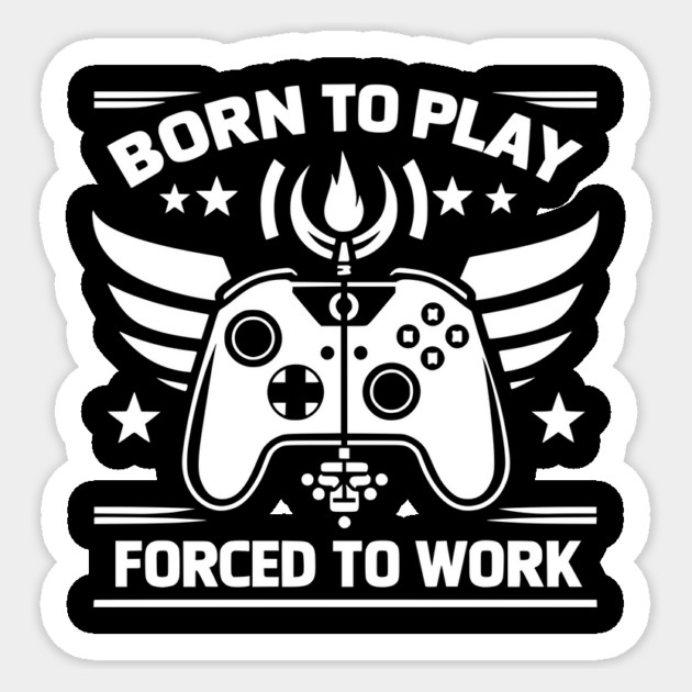 Born to Play Forced to Work Sticker by Frank Ring