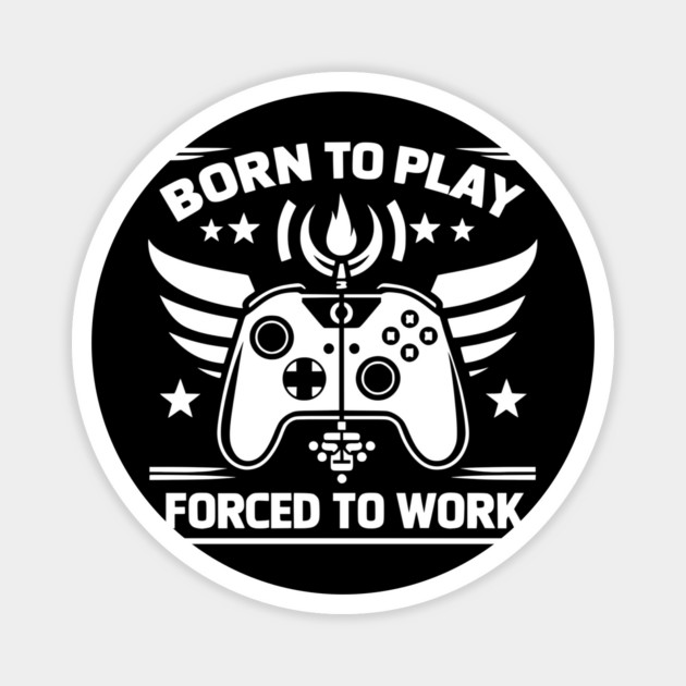 Born to Play Forced to Work Magnet by Frank Ring