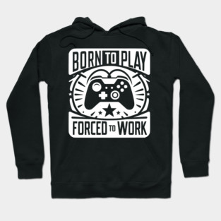 Born to Play Forced to Work Hoodie