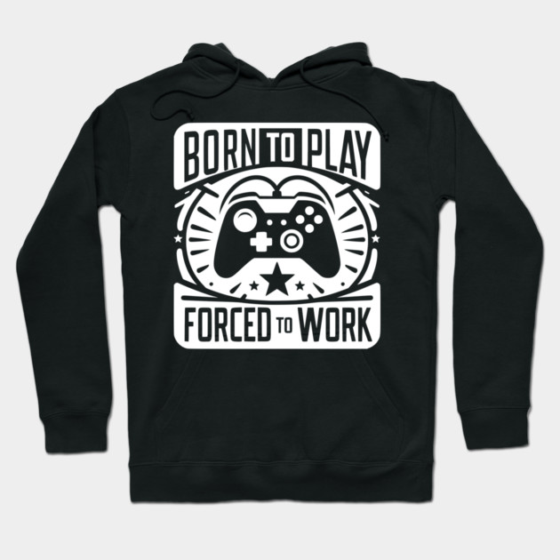 Born to Play Forced to Work Hoodie by Frank Ring